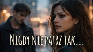 Nigdy nie patrz tak | Rockowa ballada o tym co wraca | Ale-muza