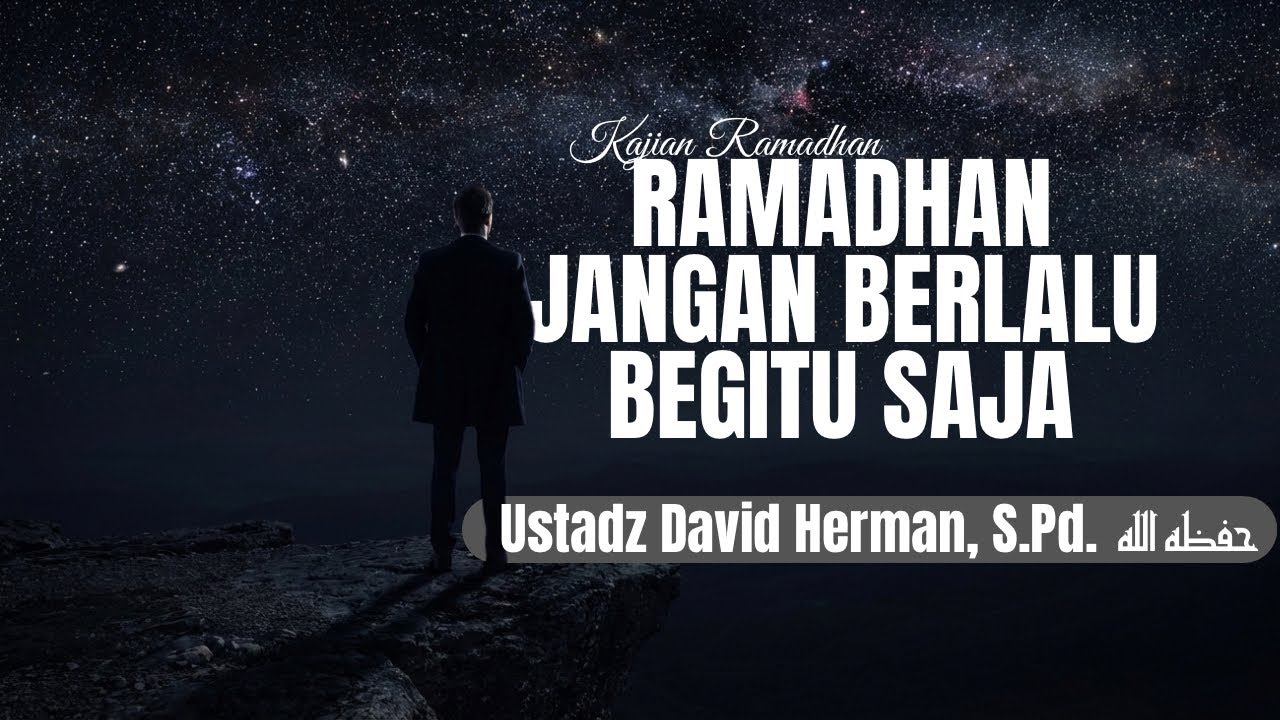 Kajian Ramadhan Sesi Kedua -21 Februari 2026- (Ustadz David Herman, S.Pd.)