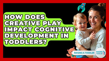 How Does Creative Play Impact Cognitive Development in Toddlers? - Raising A Toddler