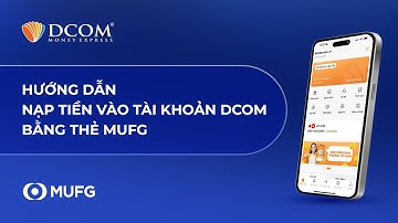 HƯỚNG DẪN NẠP TIỀN VÀO TÀI KHOẢN DCOM BẰNG THẺ MUFG