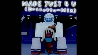 MADE JUST 4 U (Bossette-MIX)