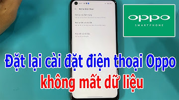 Đặt lại tất cả cài đặt điện thoại Oppo không mất dữ liệu