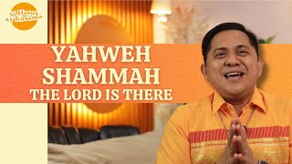 Yahweh Shammah - The Lord is There | Rev. Edgar Quinsayas | Si Hesus ay Kasama