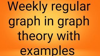 Weekly regular graph in graph theory with examples Wealth