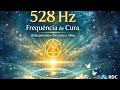 528 Hz | Sons de Cura, Paz e Equilíbrio da Alma. 528 Hz Relaxamento Profundo e Cura Interior