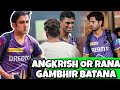 Ipl 2024 gambhir finally chooses between angkrish  n rana  kkr vs csk 2024