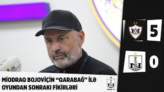 Baş məşqçi Miodraq Bojoviç “Qarabağ”la matçı şərh etdi