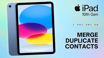 How to Merge Duplicate Contacts on iPad 10th Gen: A Quick Guide