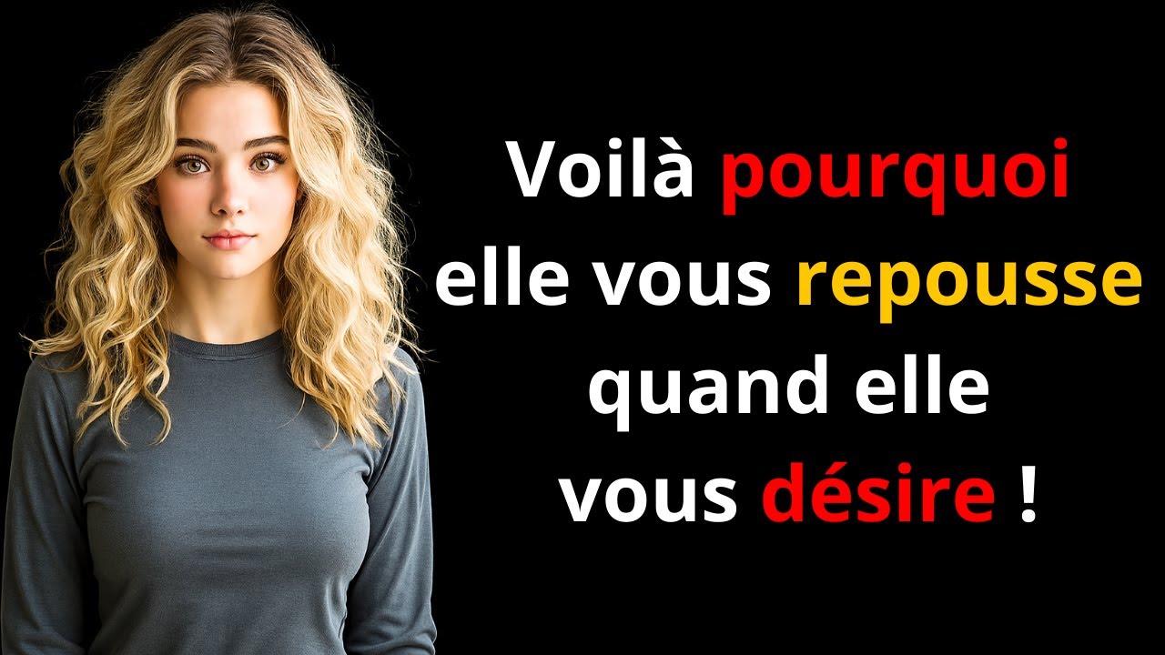 Pourquoi elle te repousse alors qu’au fond elle te veut encore plus ...