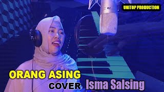 COVER ( Orang Asing ) ISMA SHALSING ||  Musik video Unitop Production