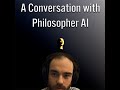 A Conversation with Philosopher AI