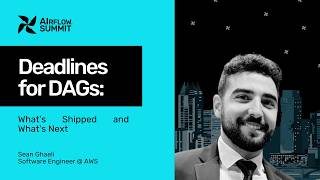 Deadlines for DAGs: What's Shipped and What's Next - Airflow Summit 2026