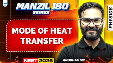 NEET 2025 Physics Manzil 180 Series: Mode Of Heat Transfer | Anubhav Sir