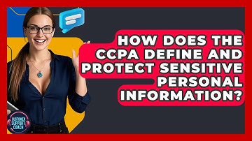 How Does The CCPA Define And Protect Sensitive Personal Information? - Customer Support Coach