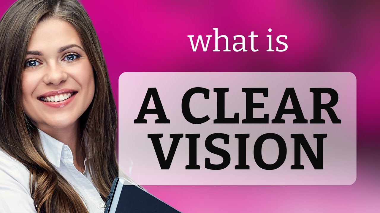 Understanding "A Clear Vision": Exploring its Meaning and Usage