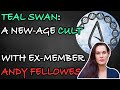 The Teal Swan Cult (w/ ex-member Andey Fellowes)