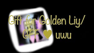 Gift for Golden Liy/ GFF uwu Gift for Golden Liy/ GFF uwu