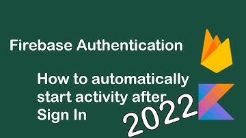 Firebase Authentication Android Kotlin 2022 - Open activity after Sign In Android Kotlin 2022