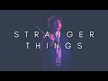 The Beauty Of Stranger Things