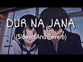 DUR NA JANA TU MUJHSE DUR  ¡! (Slowed And Reverb) //#tanding