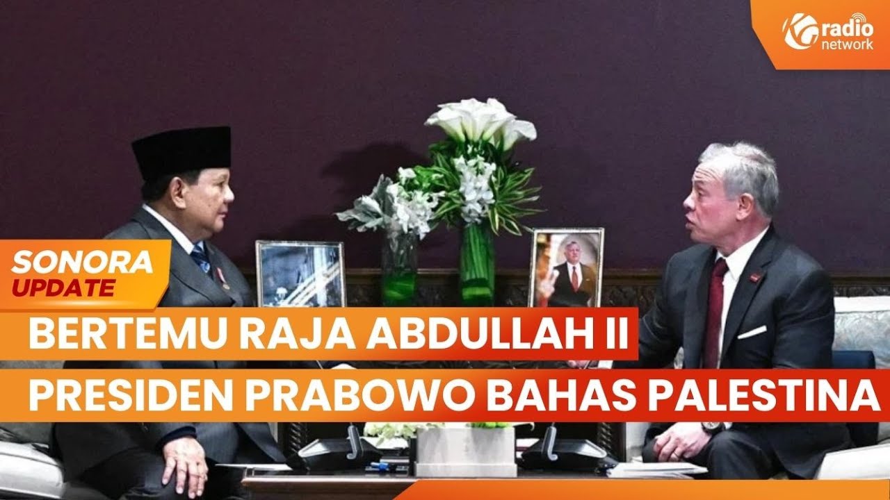 Bertemu Raja Abdullah II, Presiden Prabowo Bahas Palestina | SONORA UPDATE