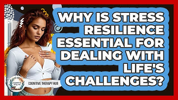 Why Is Stress Resilience Essential For Dealing With Life