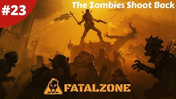 The Zombies Have Guns Now In The Great Forest - FatalZone - #23 - Gameplay