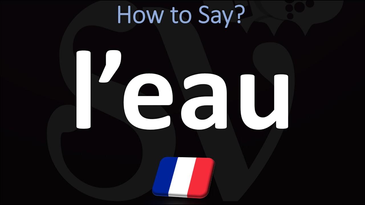 French word for Water is L'eau YouTube