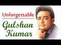 The unforgettable  gulshan kumar