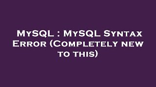 MySQL : MySQL Syntax Error (Completely new to this)