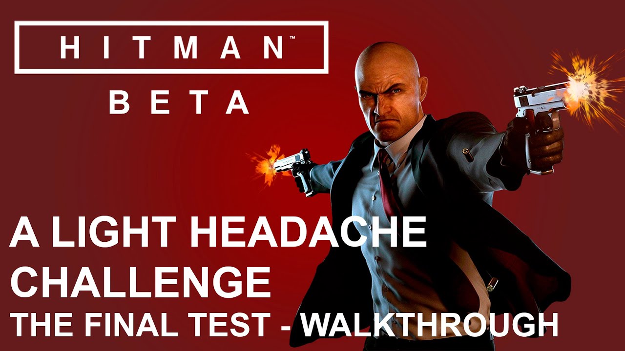Hitman Beta - A Light Headache Challenge on The Final Test Mission (Beta Gameplay)