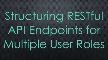 Structuring RESTful API Endpoints for Multiple User Roles