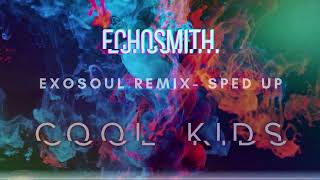 Echosmith- Cool Kids ( exosoul remix) (sped up)