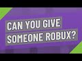 Can you give someone Robux? image