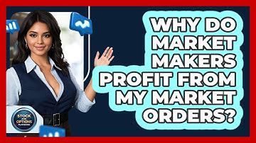 Why Do Market Makers Profit From My Market Orders? - Stock and Options Playbook