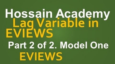 Lag variable development in EVIEWS. Model One. Part 2 of 2. EVIEWS