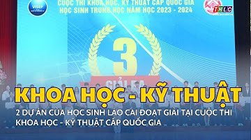 2 DA của học sinh Lào Cai đoạt giải tại Cuộc thi KHKT cấp quốc gia học sinh TH  | THLC