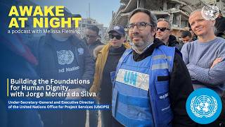 Building the Foundations for Human Dignity, with Jorge Moreira da Silva | UNOPS | Awake at Night