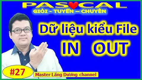 #27 BẠN MUỐN HẸN HÒ PASCAL | Dữ liệu kiểu File Input, File Output| Nhập xuất File| GIỎI–TUYỂN-CHUYÊN