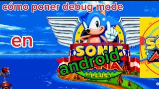 cómo poner debug mode en Sonic mania plus android [no es la version de Netflix]