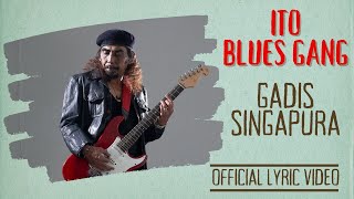 Ito Blues Gang - Gadis Singapura (Official Lyric Video)