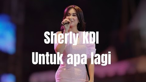 UNTUK APA LAGI [ LIRIK ] SHERLY KDI ✅