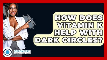 How Does Vitamin K Help With Dark Circles? - Optometry Knowledge Base