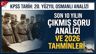 20. Yüzyıl Osmanlı Çıkmış Soru Analizi | 2026 YAPAY ZEKA TAHMİNLERİ