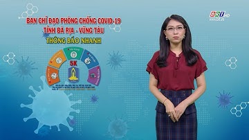 Thông báo nhanh số 148 của BCĐ phòng, chống COVID-19 BR-VT (cập nhật đến 18 giờ 00 ngày 17/9/2021)