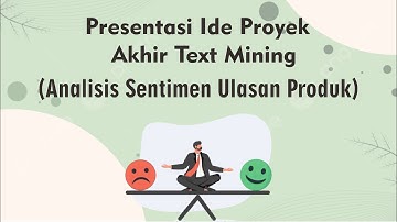Presentasi Ide Proyek Akhir Text Mining (Tugas Kelompok)