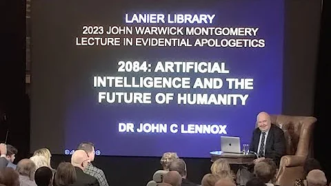 Live Stream John Lennox - "2084: Artificial Intelligence and the Future of Humanity"