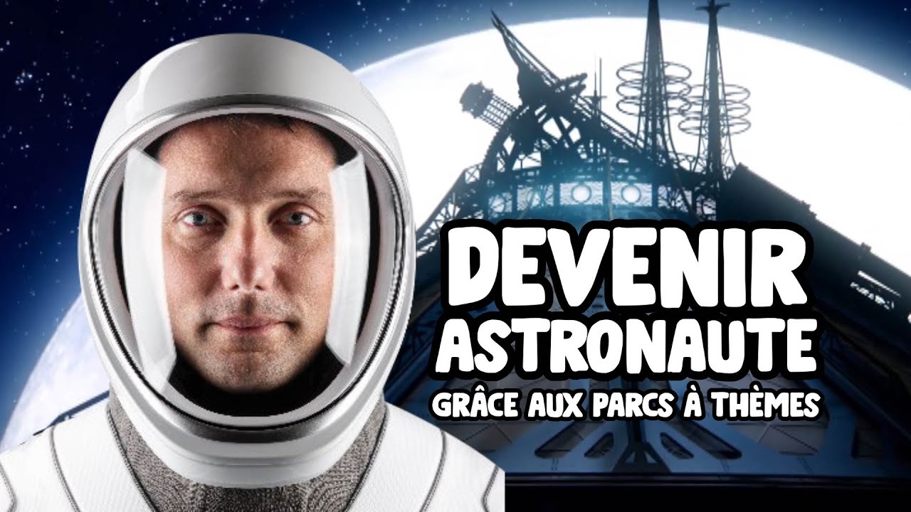 🚀 DEVENIR ASTRONAUTE - Grâce aux parcs à thèmes