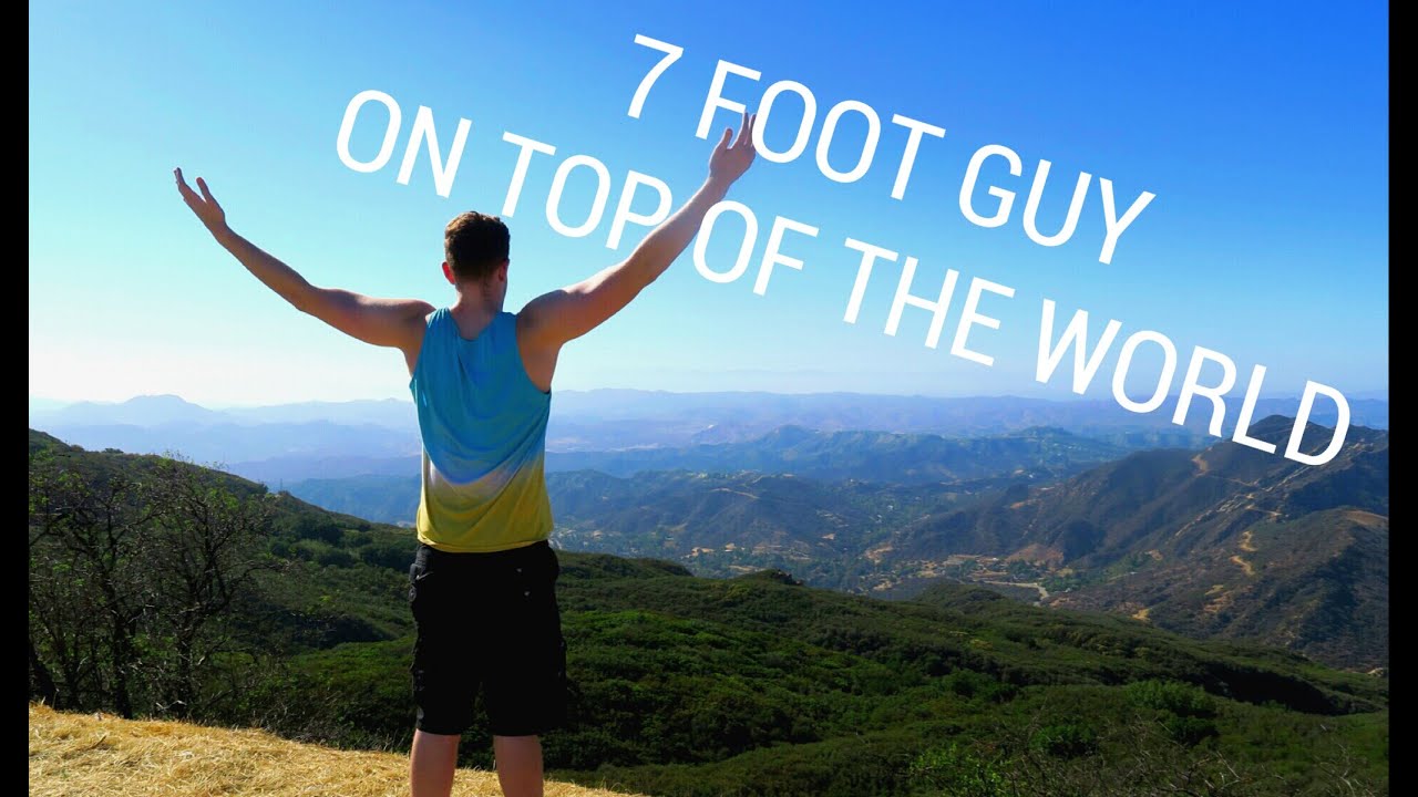 7 FOOT GUY ON TOP OF THE WORLD!!! - YouTube