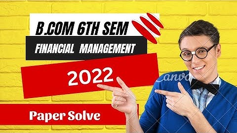 B.Com 6th Semester || Financial Management || 2022 (H) Full Paper Solve || Must Watch
